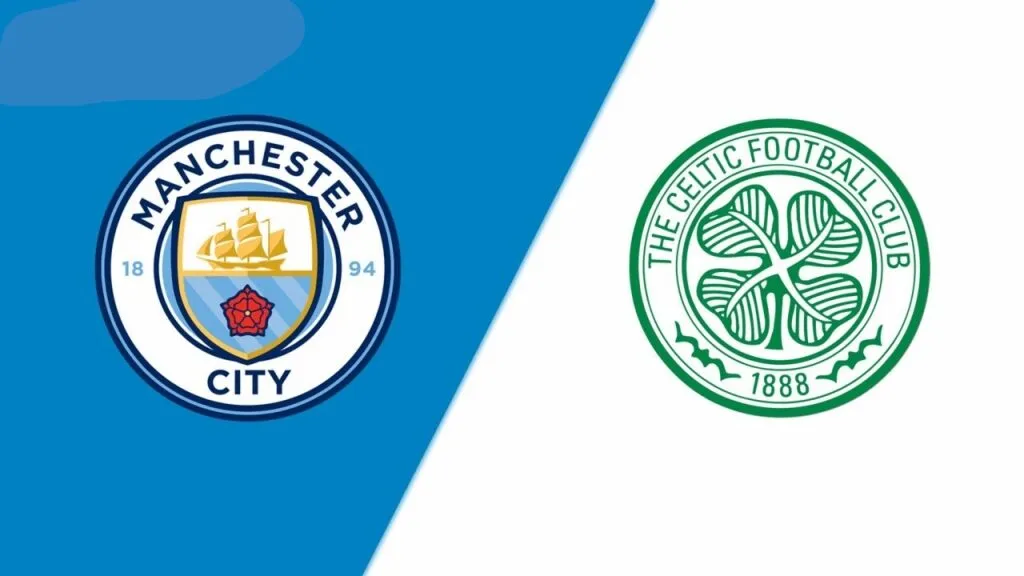 Man City đấu với Celtic: Cuộc so tài đỉnh cao tại Etihad
